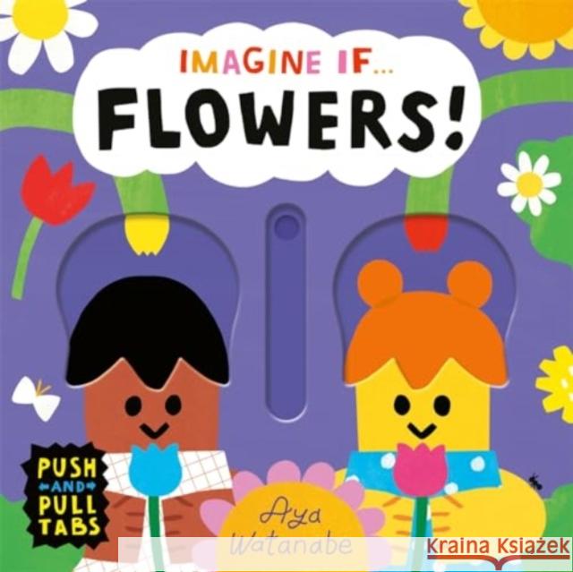 Imagine if... Flowers!: A Push, Pull, Slide Tab Book Aya Watanabe 9781800786721 Templar Publishing - książka