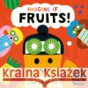 Imagine if... Fruits!: A Push, Pull, Slide Tab Book Aya Watanabe 9781800784666 Templar Publishing