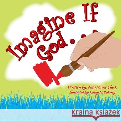 Imagine If God . . . Nita Marie Clark Kathy N. Doherty 9781735761237 Neat Read Publishing, LLC - książka