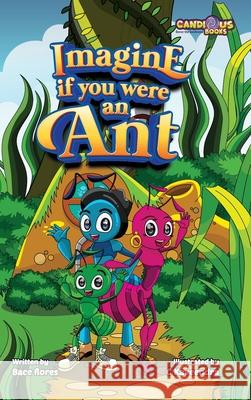 Imagine if you were an Ant Bace Flores Marie Gaudet Kaveendra Ariyarathna 9781989729519 Candious Books - książka