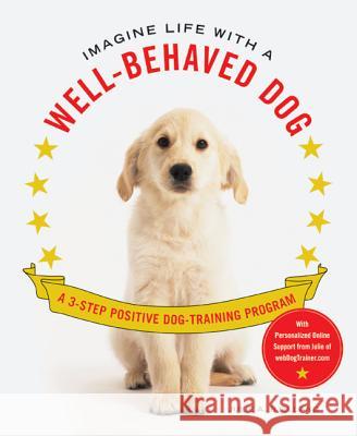 Imagine Life with a Well-Behaved Dog: A 3-Step Positive Dog-Training Program Julie A. Bjelland 9780312598976 St. Martin's Griffin - książka