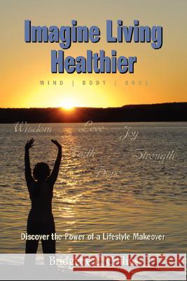 Imagine Living Healthier: Mind, Body, and Soul Collins, Bridgette Lachelle 9780979093210 Origins Publishing Company - książka