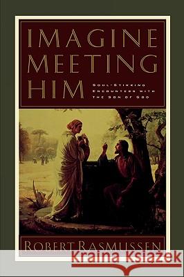 Imagine Meeting Him Robert Rasmussen 9781576732519 Multnomah Publishers - książka