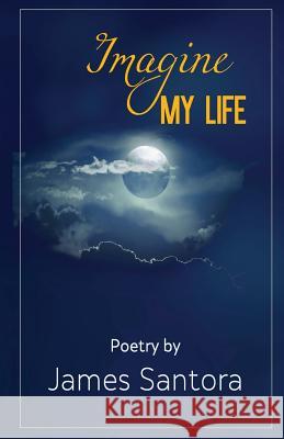 Imagine My Life James Santora 9780615946474 James Santora - książka