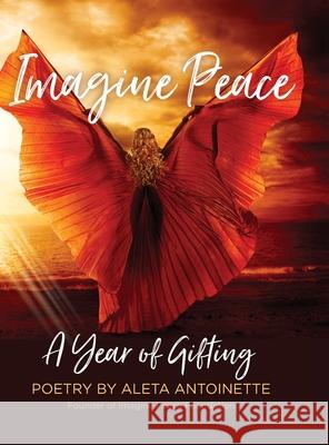 Imagine Peace: A Year of Gifting Aleta Antoinette 9781736718803 Imagine Peace Publications, LLC - książka