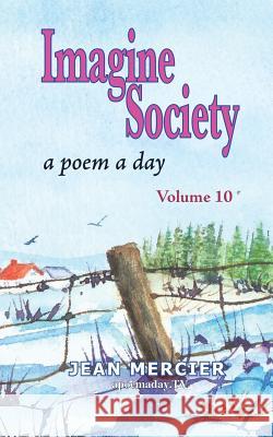 Imagine Society: A POEM A DAY - Volume 10: Jean Mercier's A Poem A Day Series Mercier, Jean 9781484082294 Createspace - książka