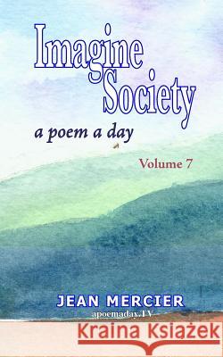 Imagine Society: A POEM A DAY - Volume 7: Jean Mercier's A Poem A Day Series Mercier, Jean 9781484082232 Createspace - książka