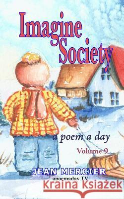 Imagine Society: A POEM A DAY - Volume 9: Jean Mercier's A Poem A Day Series Mercier, Jean 9781484082263 Createspace - książka