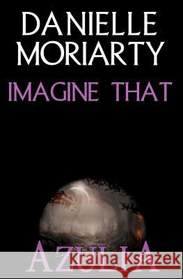 Imagine That Danielle Moriarty 9781460911631 Createspace - książka