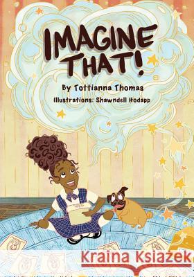 Imagine That! Tottianna Thomas Shawndell Hodapp 9781546435594 Createspace Independent Publishing Platform - książka