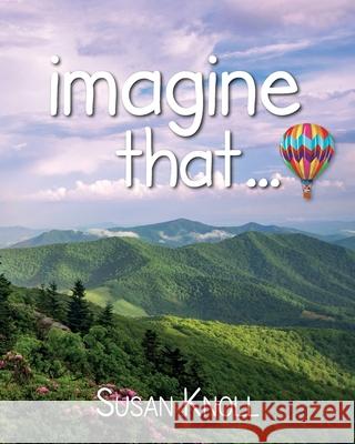 imagine that... Susan Knoll 9781649901484 Palmetto Publishing - książka