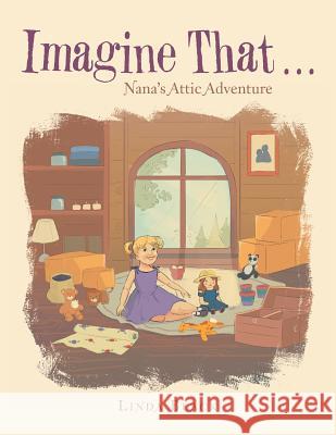 Imagine That . . .: Nana's Attic Adventure Linda Black 9781532073229 iUniverse - książka