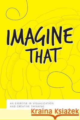 Imagine That: An Exercise in Visualization and Creative Thinking James C. Brown 9780692930274 Luce & Brown Publications - książka