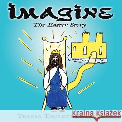 Imagine: The Easter Story Tackett-Pearson, Teresa 9781425934248 Authorhouse - książka