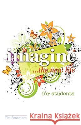 Imagine the New Life for Students Tim Passmore 9780984068203 Outcome Publishing - książka