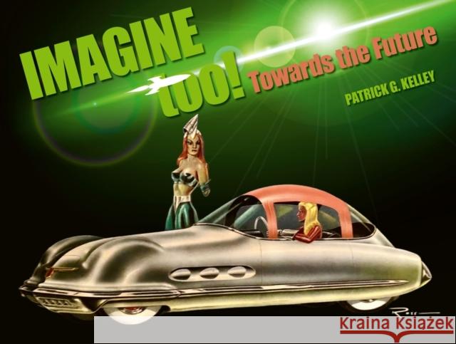 Imagine Too!: Towards the Future Patrick Kelley 9781956309072 Dalton Watson Fine Books - książka