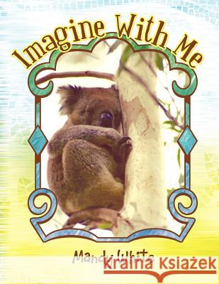 Imagine with Me Mandy White 9781452507149 Balboa Press International - książka