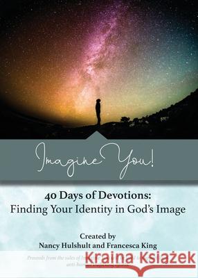 Imagine You! 40 Days of Devotions: Finding Your Identity in God's Image Nancy Hulshult Francesca King 9781735485263 Narratuscreative - książka