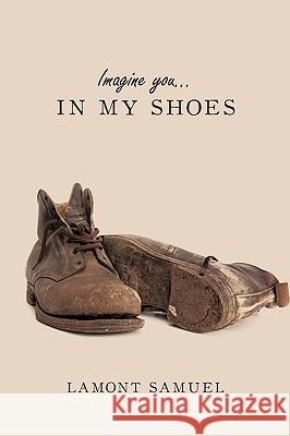 Imagine You... in My Shoes Samuel, Lamont 9781449010799 Authorhouse - książka