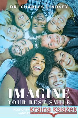 Imagine Your Best Smile: How Orthodontics Can Change -And Even Save-Your Life Charles Lindsey 9781642250527 Advantage Media Group - książka