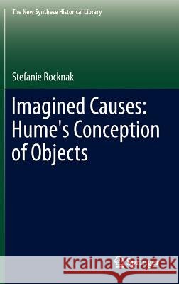 Imagined Causes: Hume's Conception of Objects Stefanie Rocknak 9789400721869 Springer - książka