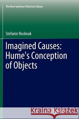 Imagined Causes: Hume's Conception of Objects Stefanie Rocknak 9789400798359 Springer - książka