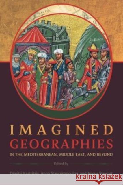 Imagined Geographies in the Mediterranean, Middle East, and Beyond Dimitri Kastritsis Anna Stavrakopoulou Angus Stewart 9780674278462 Harvard University Press - książka