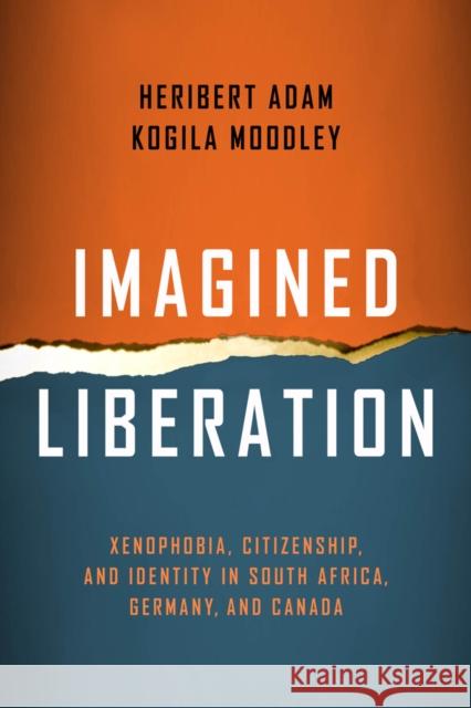 Imagined Liberation: Xenophobia, Citizenship, and Identity in South Africa, Germany, and Canada Heribert Adam Kogila Moodley 9781439911891 Temple University Press - książka