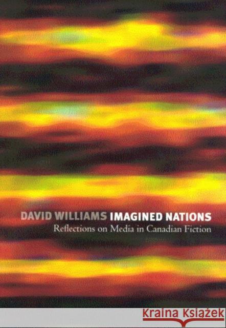 Imagined Nations: Reflections on Media in Canadian Fiction David Williams 9780773525160 McGill-Queen's University Press - książka