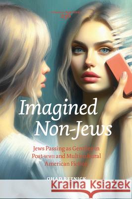 Imagined Non-Jews: Jews Passing as Gentiles in Post-WWII and Multicultural American Fiction Ohad Reznick 9789004688407 Brill - książka