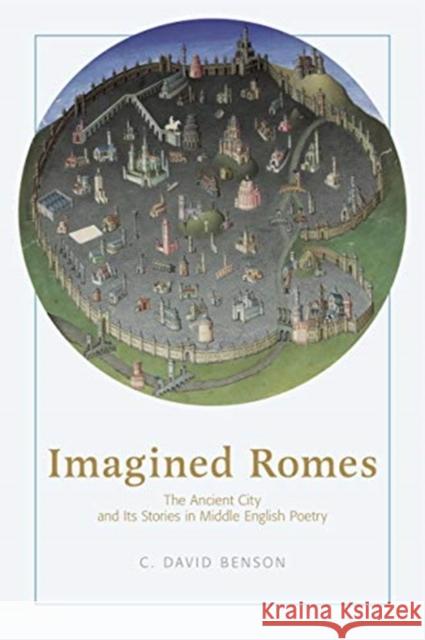 Imagined Romes: The Ancient City and Its Stories in Middle English Poetry C. David Benson 9780271083209 Penn State University Press - książka