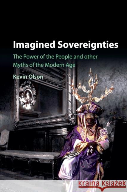 Imagined Sovereignties: The Power of the People and Other Myths of the Modern Age Olson, Kevin 9781107533844 Cambridge University Press - książka