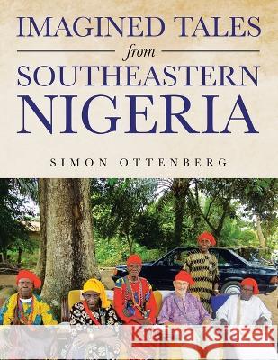 Imagined Tales from Southeastern Nigeria Simon Ottenberg   9781669873105 Xlibris Us - książka