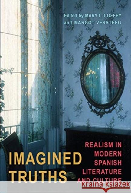 Imagined Truths: Realism in Modern Spanish Literature and Culture Mary L. Coffey Margot Versteeg 9781487505172 University of Toronto Press - książka