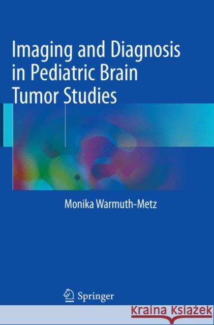 Imaging and Diagnosis in Pediatric Brain Tumor Studies Warmuth-Metz, Monika 9783319825946 Springer - książka