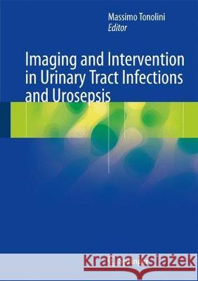 Imaging and Intervention in Urinary Tract Infections and Urosepsis Massimo Tonolini 9783319682754 Springer - książka