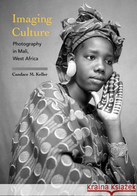 Imaging Culture: Photography in Mali, West Africa Candace M. Keller 9780253025579 Indiana University Press - książka