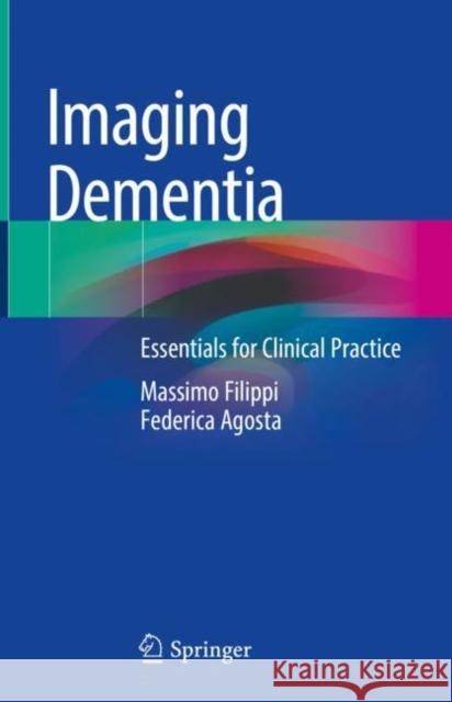 Imaging Dementia: Essentials for Clinical Practice Massimo Filippi Federica Agosta 9783030667726 Springer - książka