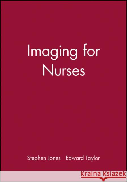 Imaging for Nurses Stephen Jones Edward J. Taylor 9781405105927 Blackwell Publishing Professional - książka