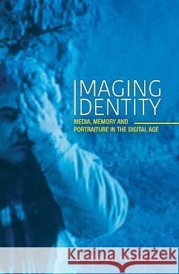 Imaging Identity: Media, memory and portraiture in the digital age Melinda Hinkson 9781760460402 Anu Press - książka