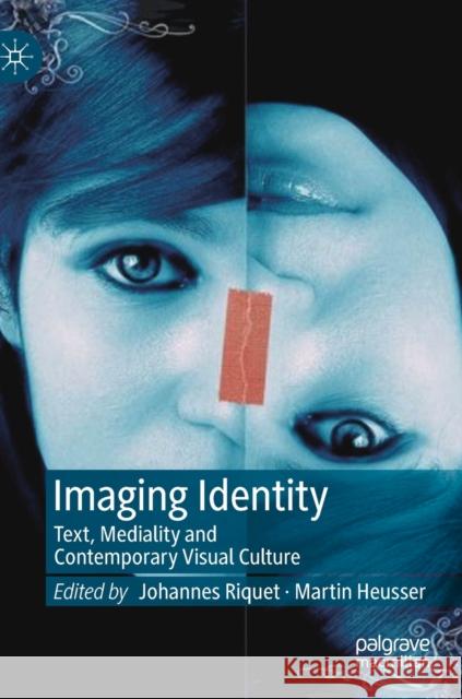 Imaging Identity: Text, Mediality and Contemporary Visual Culture Riquet, Johannes 9783030217730 Palgrave MacMillan - książka