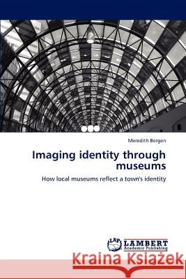 Imaging identity through museums Bergen, Meredith 9783848492961 LAP Lambert Academic Publishing - książka