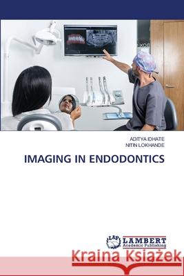 Imaging in Endodontics Aditya Idhate Nitin Lokhande 9786207486724 LAP Lambert Academic Publishing - książka