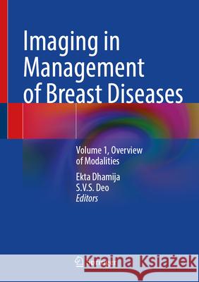 Imaging in Management of Breast Diseases: Volume 1, Overview of Modalities Ekta Dhamija, S.V.S. Deo 9789819798469 Springer Verlag, Singapore - książka