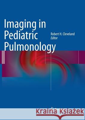 Imaging in Pediatric Pulmonology Robert H. Cleveland 9781489991263 Springer - książka