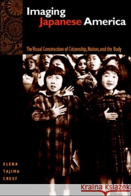 Imaging Japanese America: The Visual Construction of Citizenship, Nation, and the Body Elena Tajima Creef 9780814716212 New York University Press - książka