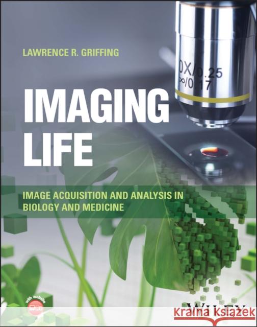 Imaging Life: Image Acquisition and Analysis in Biology and Medicine Griffing, Lawrence R. 9781119949206 John Wiley & Sons - książka