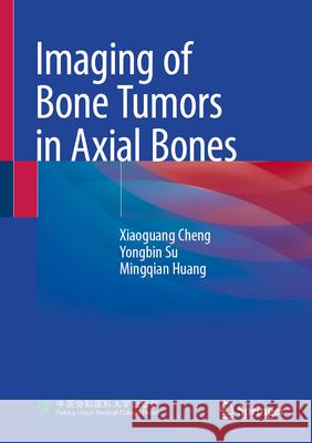 Imaging of Bone Tumors in Axial Bones Xiaoguang Cheng Yongbin Su Mingqian Huang 9789819522613 Springer - książka