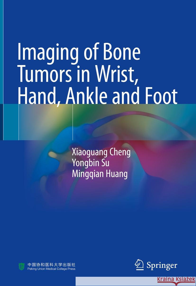 Imaging of Bone Tumors in Wrist, Hand, Ankle and Foot Xiaoguang Cheng Yongbin Su Mingqian Huang 9789819964062 Springer - książka