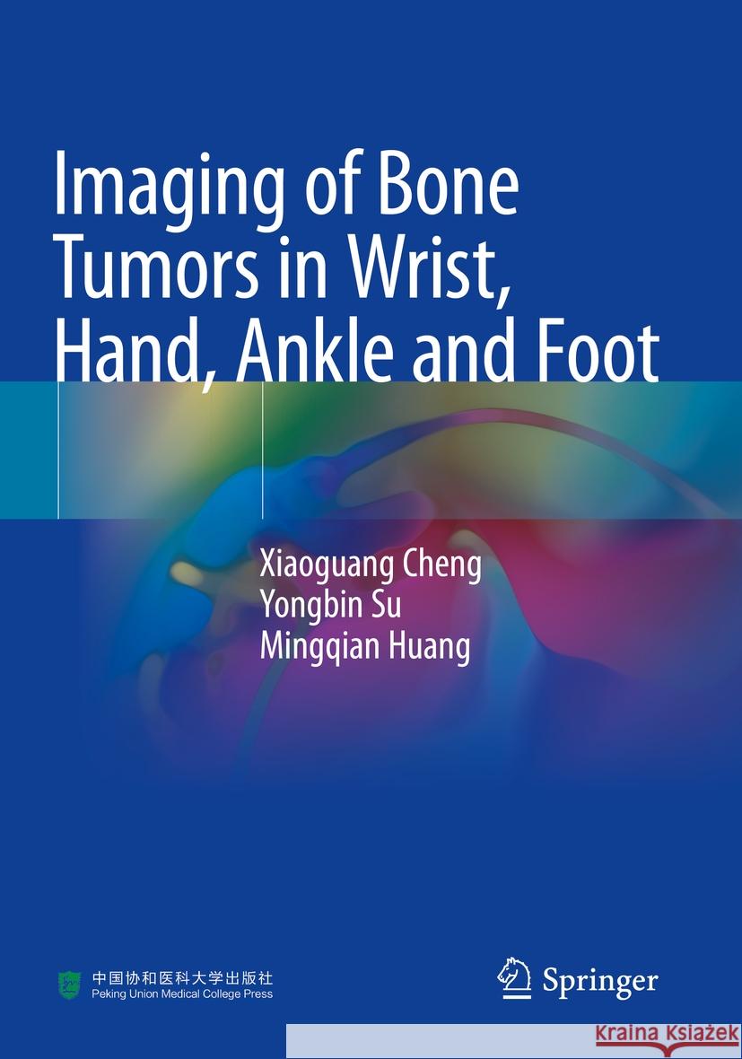 Imaging of Bone Tumors in Wrist, Hand, Ankle and Foot Cheng, Xiaoguang, Su, Yongbin, Huang, Mingqian 9789819964093 Springer Nature Singapore - książka